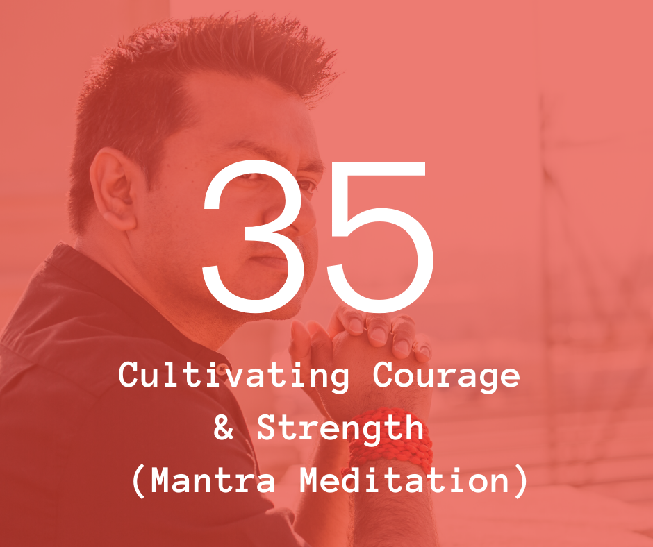 35. Cultivating Courage and Strength (Mantra Meditation)