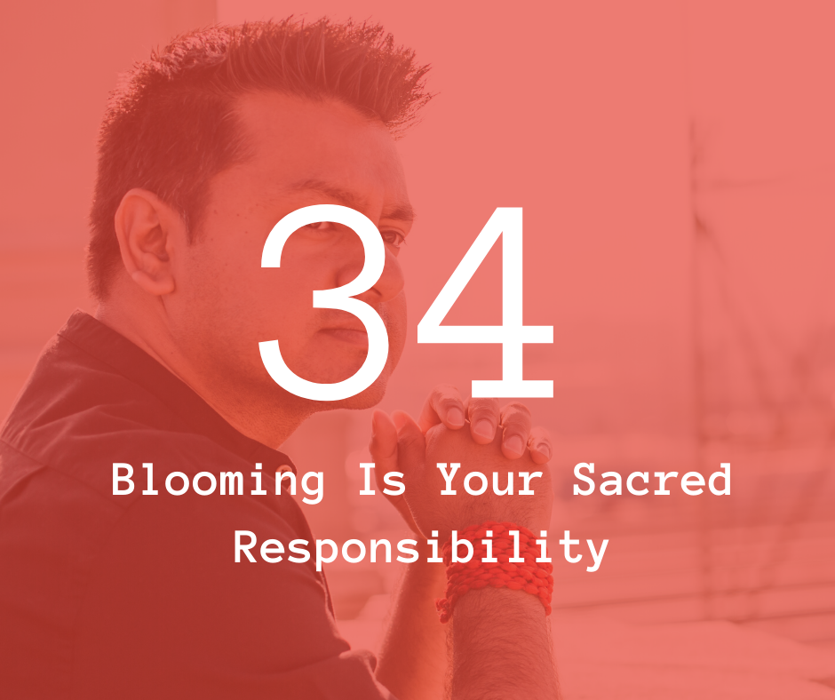 34. Blooming Is Your Sacred Responsibility