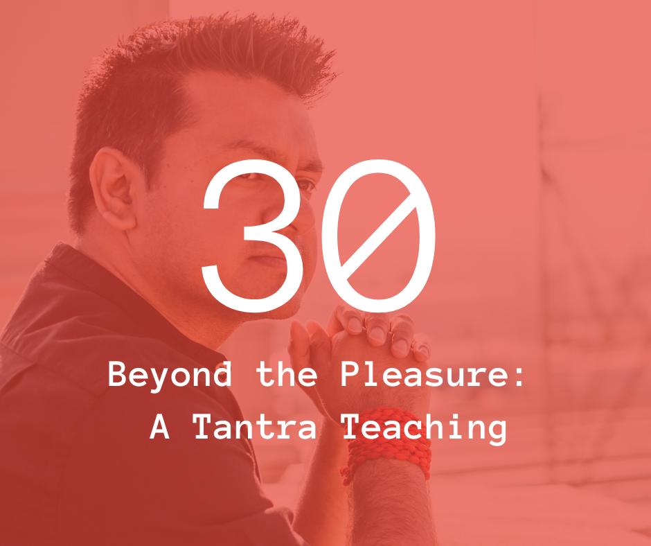 30. Beyond the Pleasure: A Tantra Teaching