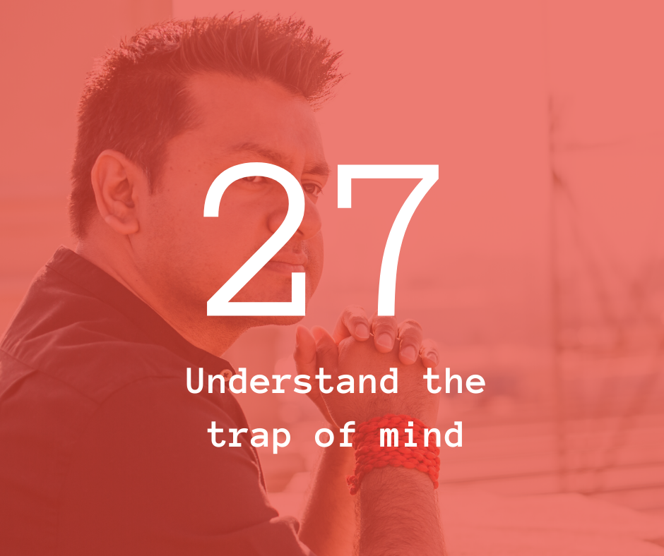 27. Understand the trap of mind