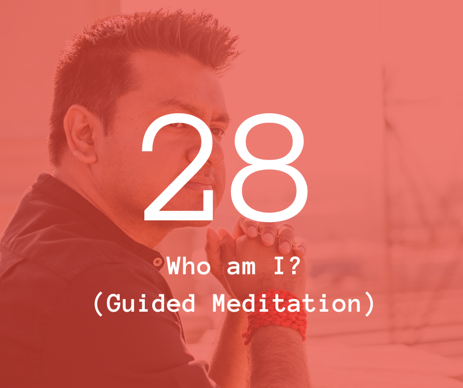 28. Who am I? (Guided Meditation)