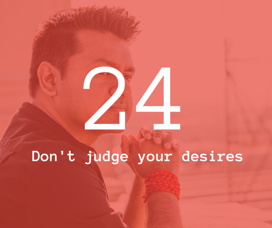 24. Don't judge your desires