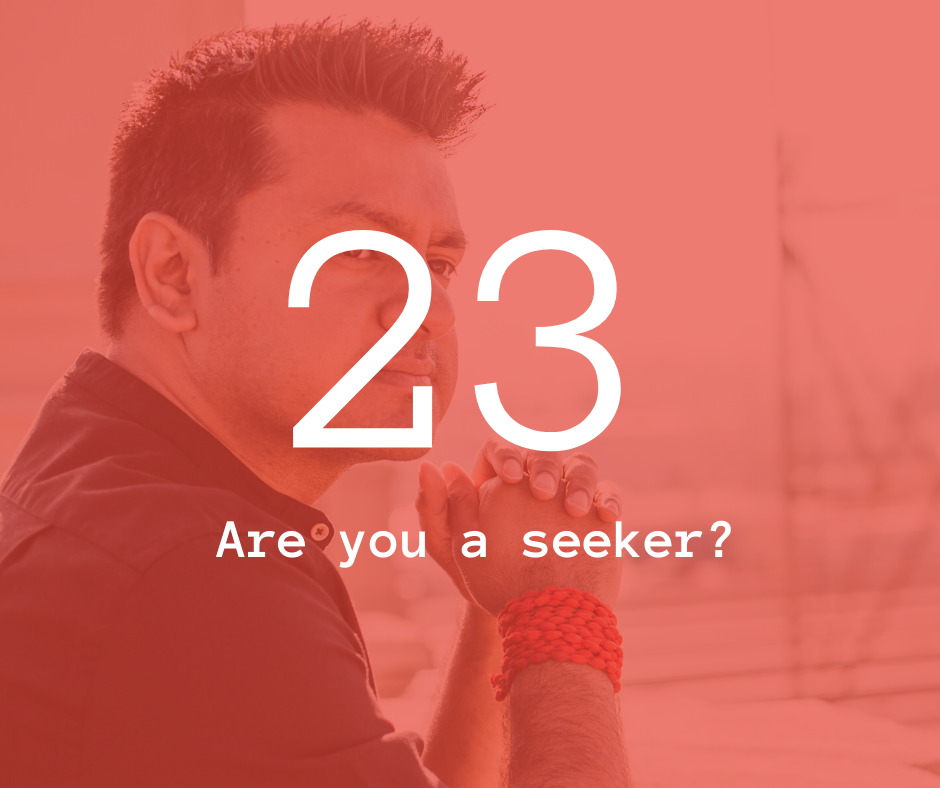 23. Are you a seeker?