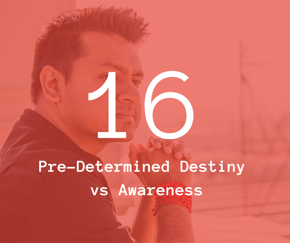 16. Pre-Determined Destiny vs Awareness