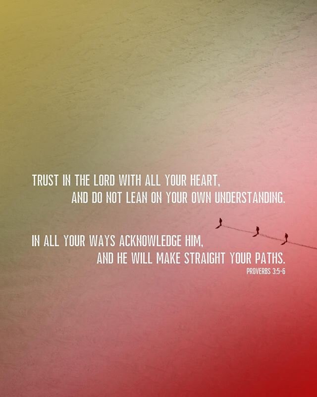 Trust in the Lord with all your heart,⠀ and do not lean on your own understanding.⠀
In all your ways acknowledge him,⠀ and he will make straight your paths.⠀
Proverbs 3:5-6