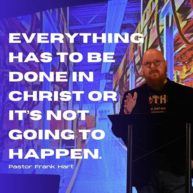 Everything has to be done in Christ or it&rsquo;s not going to happen.⠀
Pastor Frank Hart