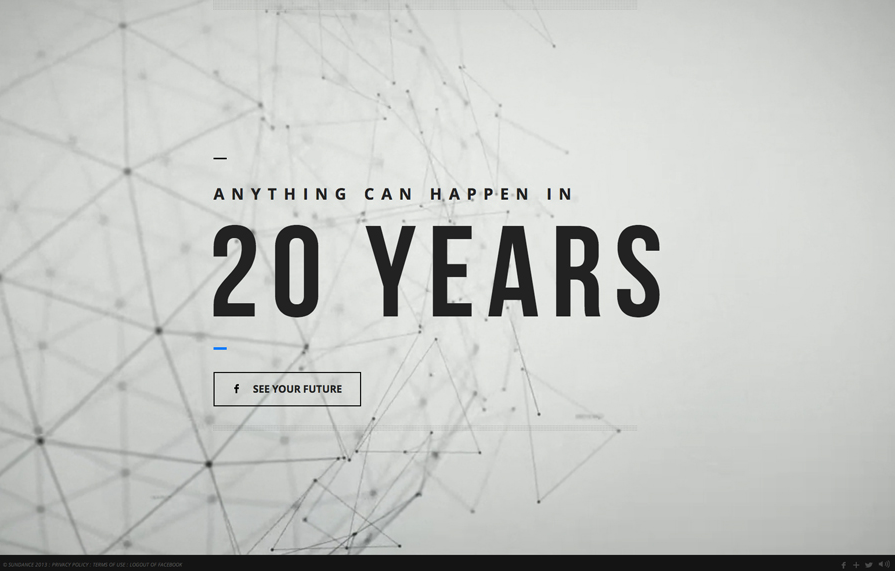 What will your life be like in 20 years?
View what your life would be like in 20 years via Sundance Channel’s new show “Rectify.” With slick user interactions and an expertly executed use of HTML/CSS/Javascript, the site aims to bring the future to life.
Click Here