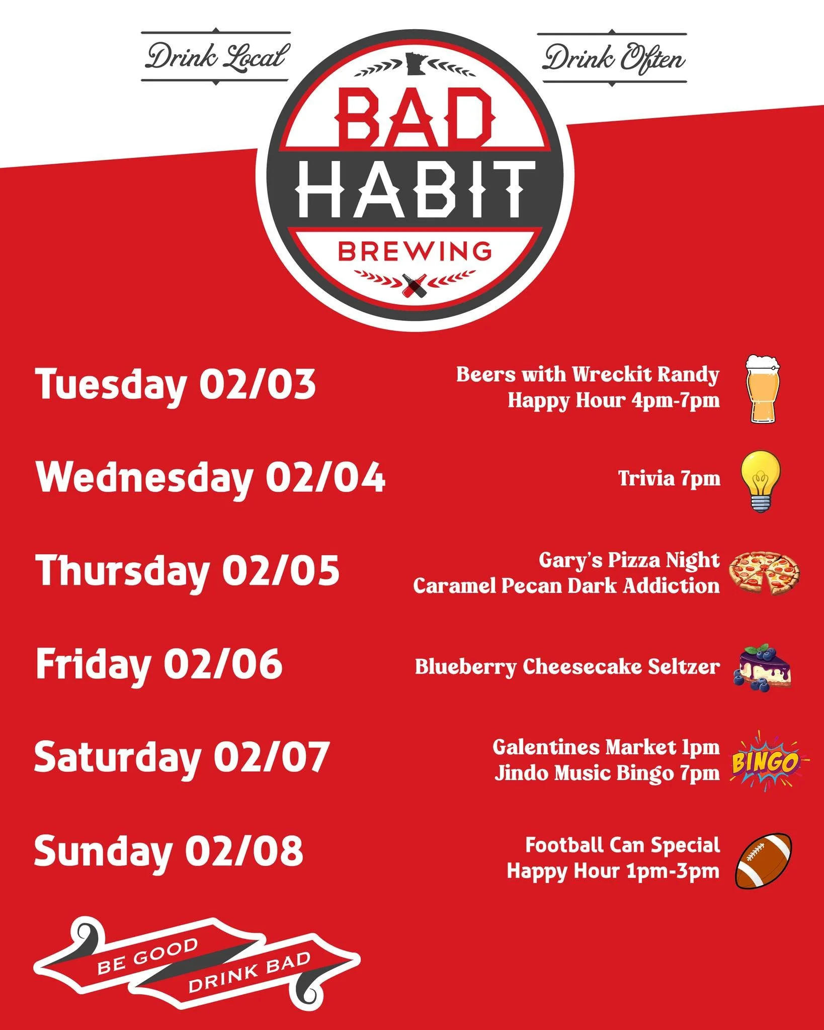 We have a BIG week at Bad Habit! Two releases; Blueberry Cheesecake Seltzer and Caramel Pecan Dark Addiction (Yum! Yum! Yum!), trivia, music bingo, Galentine's Market, and a can sale to close out the weekend. 

Great beer is meant to be shared - we'l