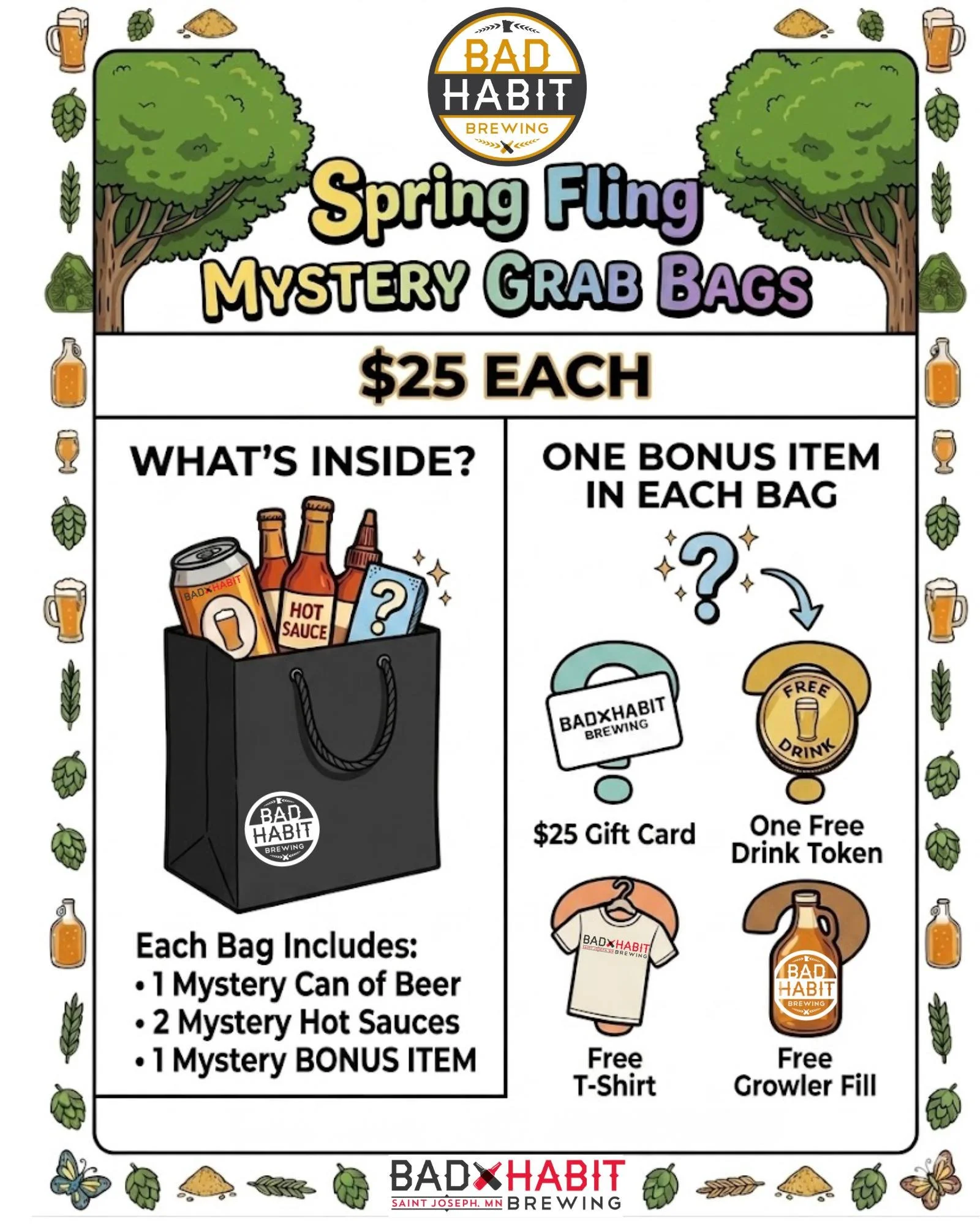 Who wants to play, "What's In the Bag?" 

We&rsquo;re adding a little fun to our Spring Fling @ Bad Habit Brewing event this Saturday! Swing by the taproom and grab a Mystery Bag for just $25. 

Each bag is guaranteed to include:
✅ 1 Myster