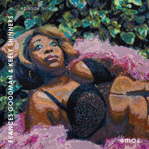SMAC Gallery Podcasts ep.9 | Frances Goodman & Keely Shinners