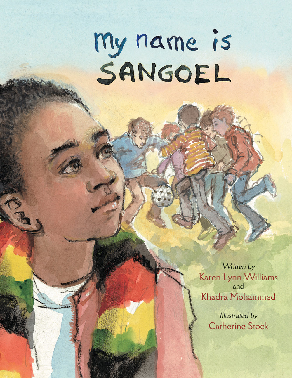 My Name is Sangoel, by Karen Lynn Williams and Khadra Mohammed