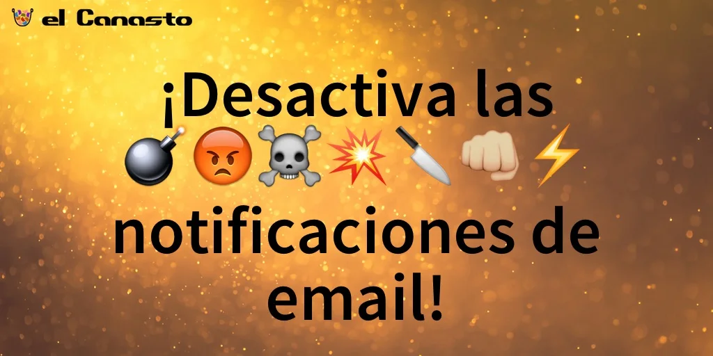 Desactiva las %$&@# notificaciones de email