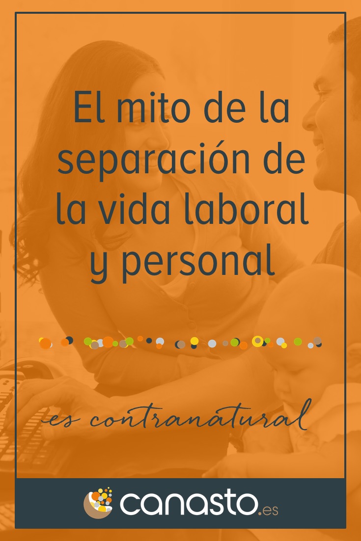 El mito de la separación de la vida laboral y personal