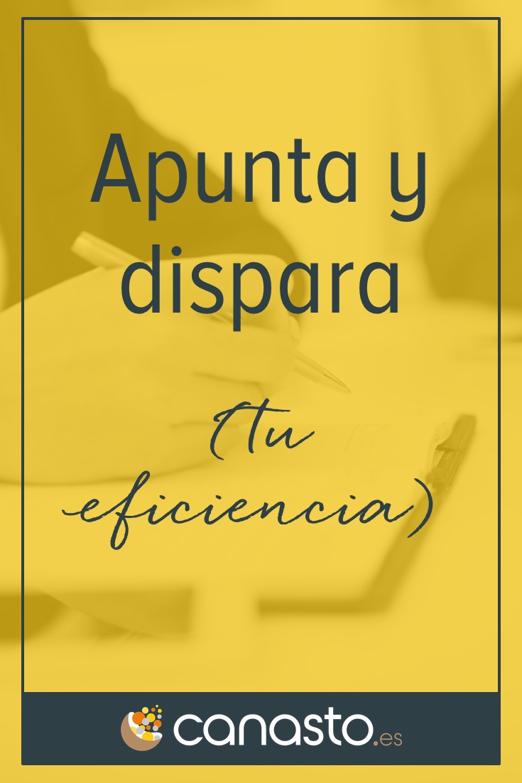 Apunta y dispara (tu eficiencia)