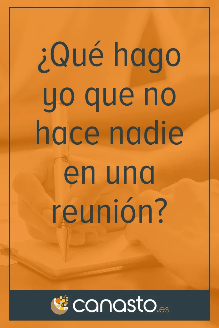 ¿Qué hago yo que no hace nadie en una reunión?