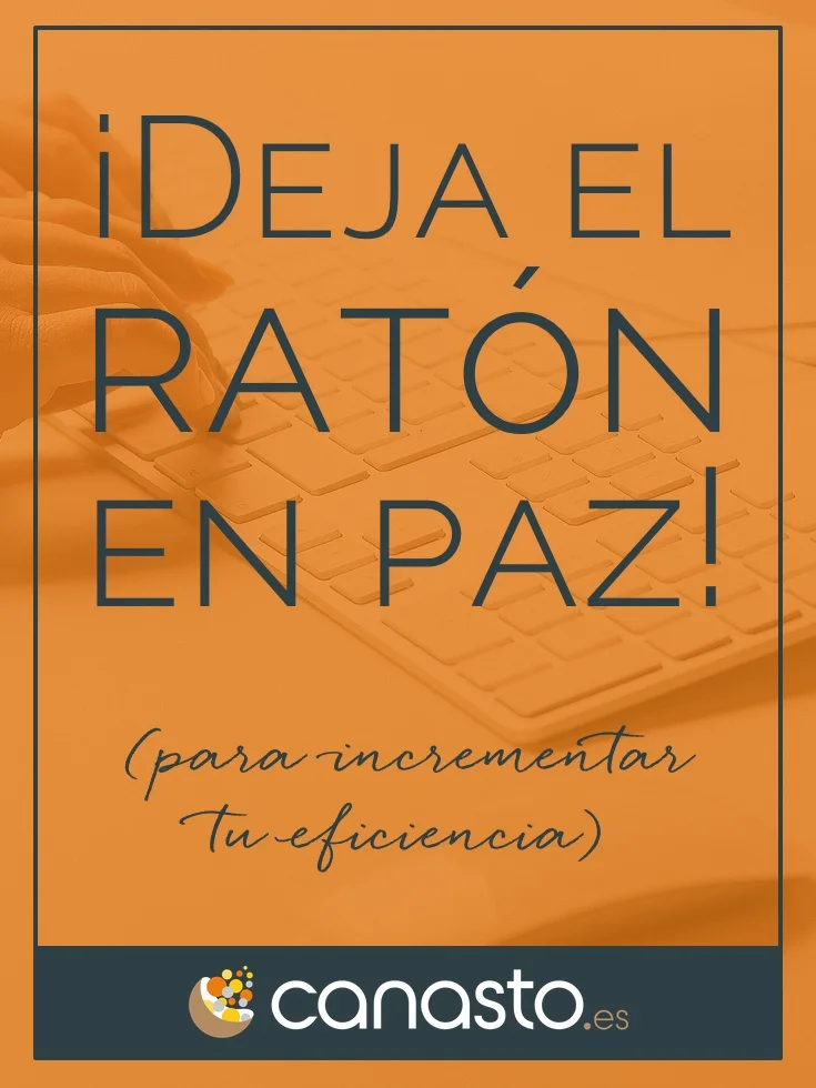 ¡Deja el ratón en paz! (para incrementar tu eficiencia)