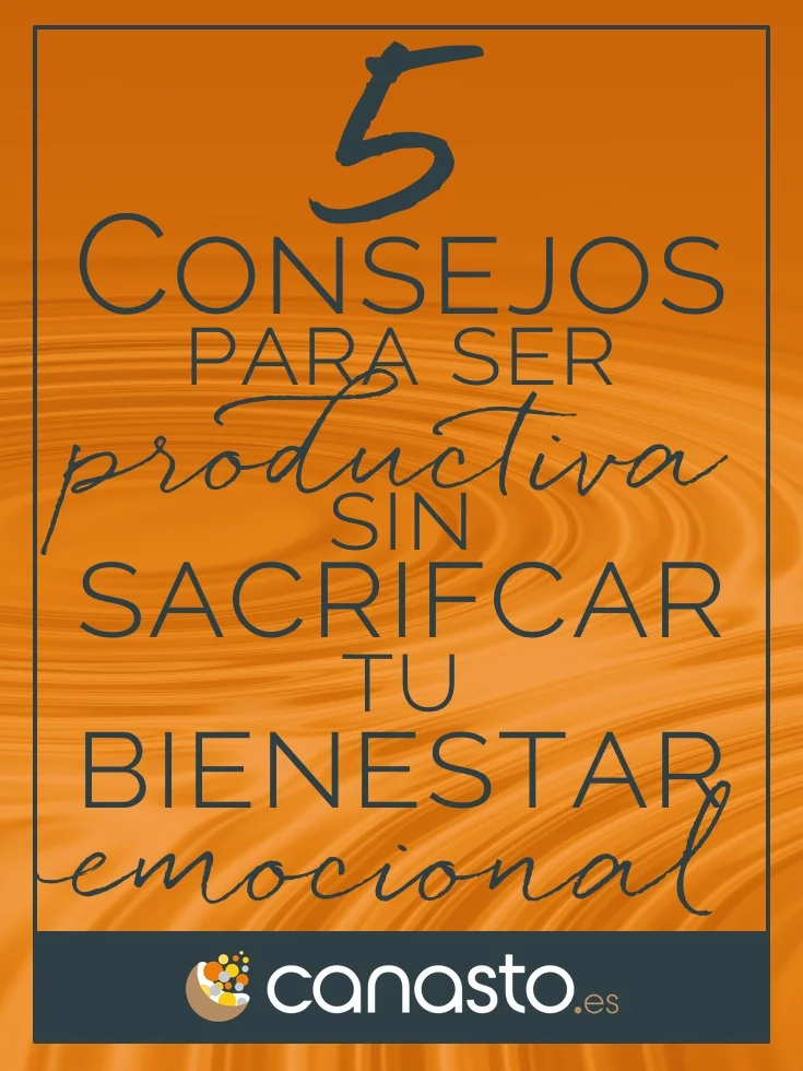5 consejos para ser productiva/o sin sacrificar tu bienestar emocional