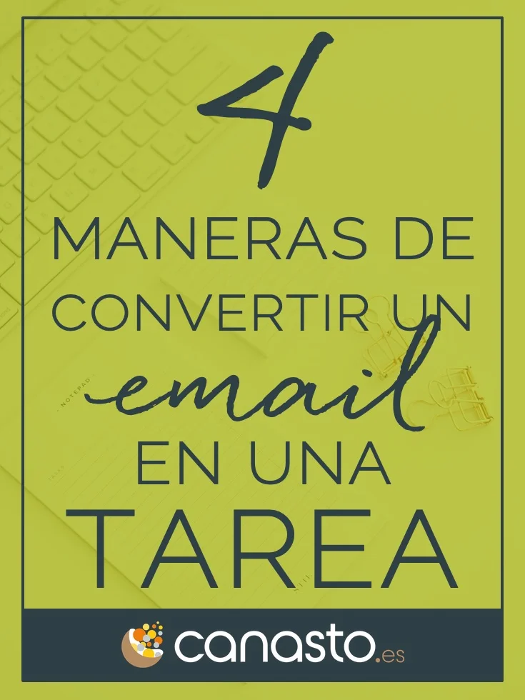 Las 4 maneras de convertir un email en una tarea sin perder el tiempo