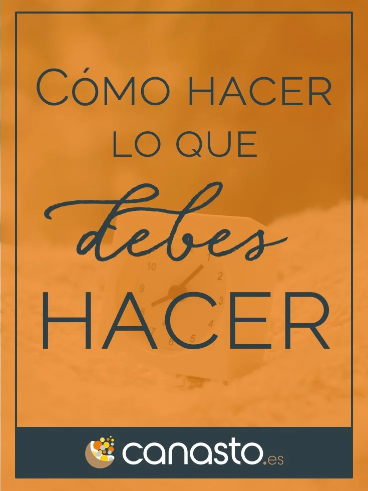 Cómo hacer lo que debes hacer