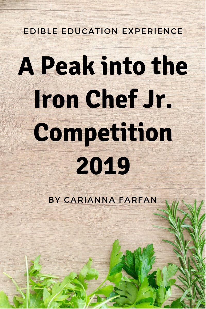 A Peek into Iron Chef Jr. Competition 2019 — EdibleEdExp