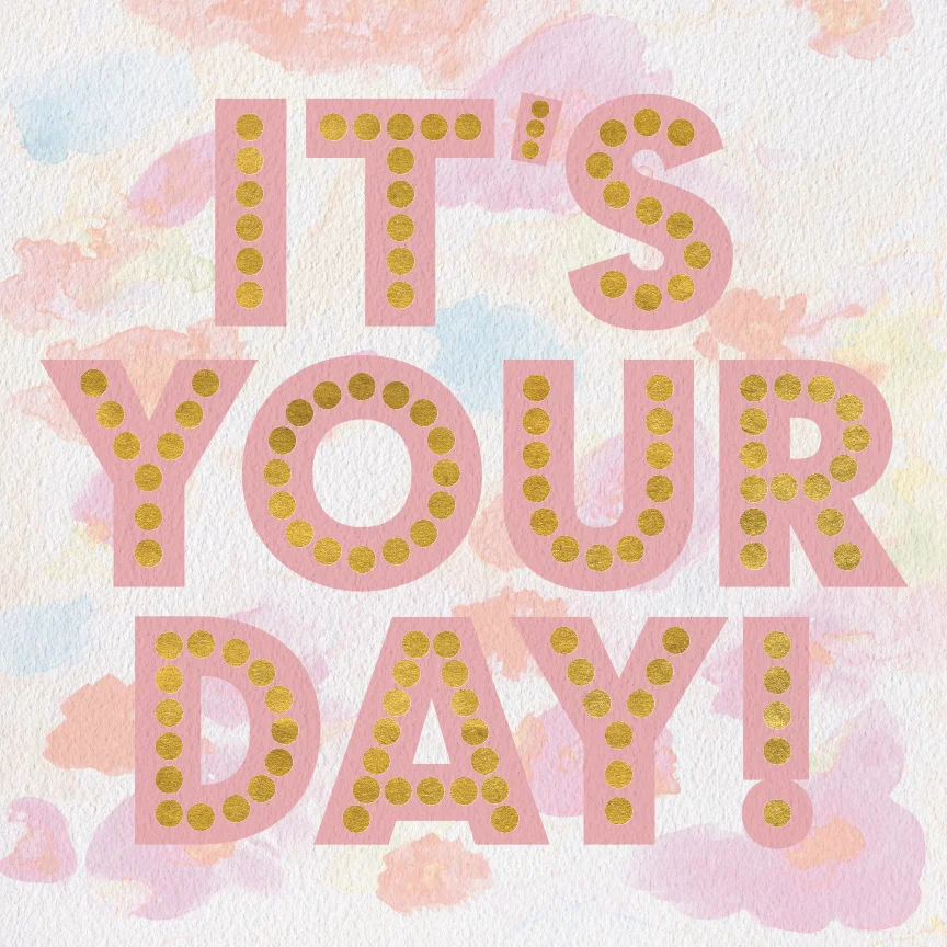 It's Your Day watercolor design