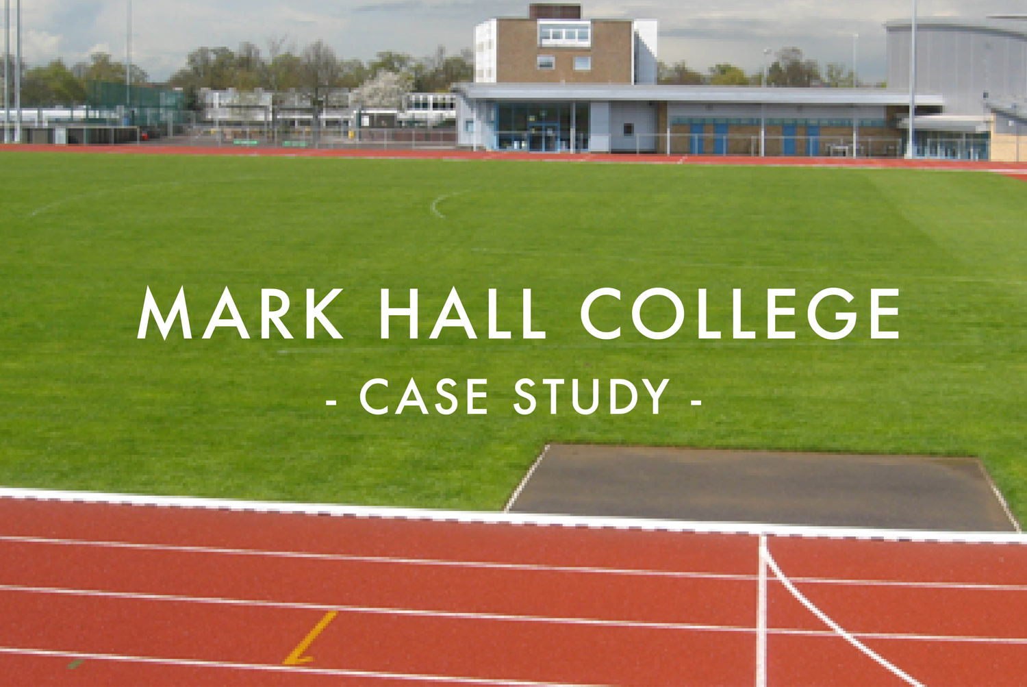 Mark Hall College Case Study