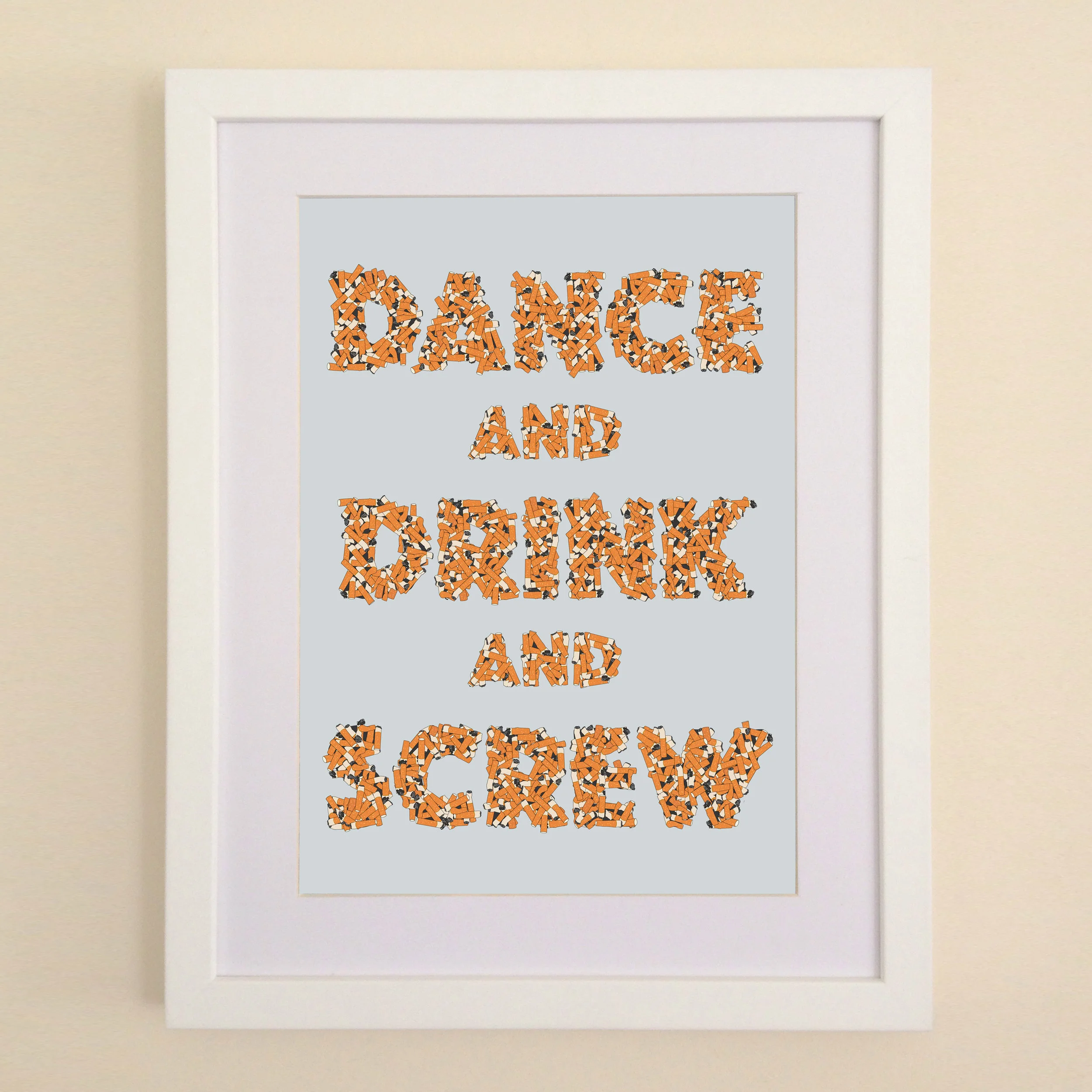 Dance And Drink And Screw Art Print available in A4 or A3 printed on Archival Matte Paper