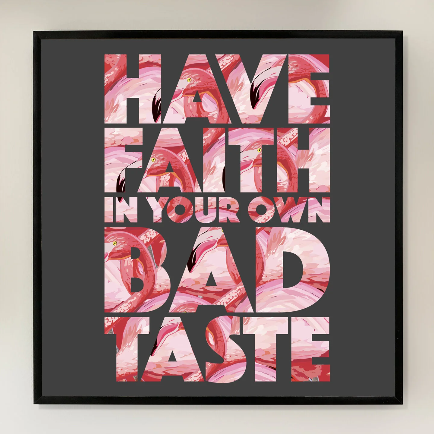 Have Faith In Your Own Bad Taste 12x12 inch Art Print printed on Archival Matte Paper