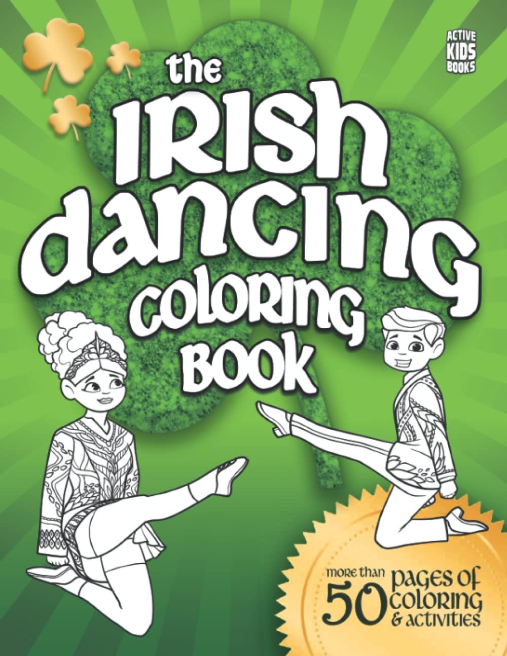 The Irish Dancing Coloring Book: Over 50 pages of coloring and activities for Irish Dancers everywhere!