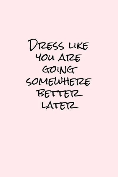 dresslikeyouaregoingOPT.jpg