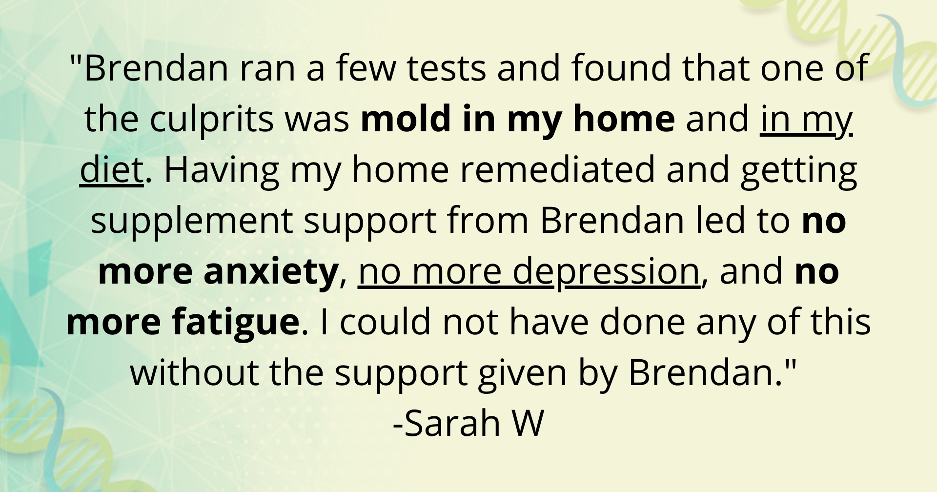 %22Brendan truly listened to my symptoms, acknowledging that there was definitely a continued cause for my struggles, unlike many practitioners who had previous dismissed these symptoms.%22 -Nicole-13.png