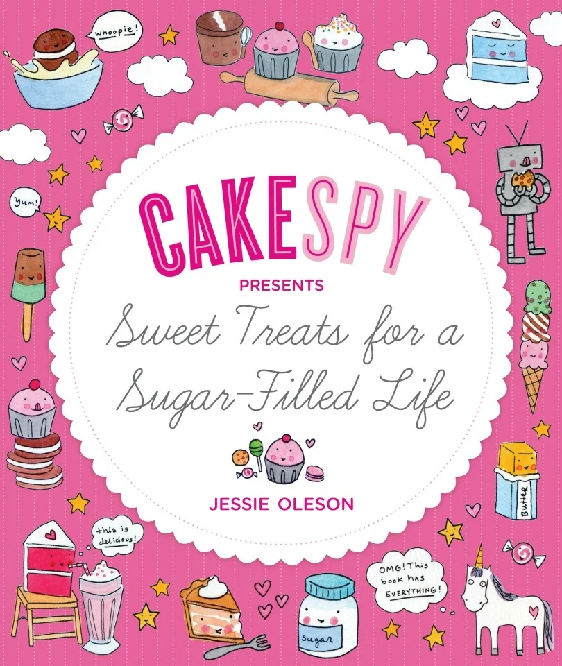 CakeSpy Presents Sweet Treats for a Sugar-Filled Life . Published 2011 by Sasquatch Books.
