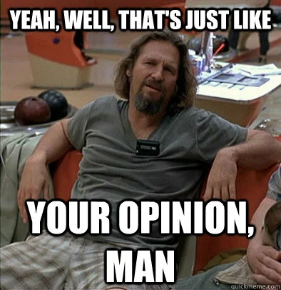 Yeah, okay, The Dude. Whatever.