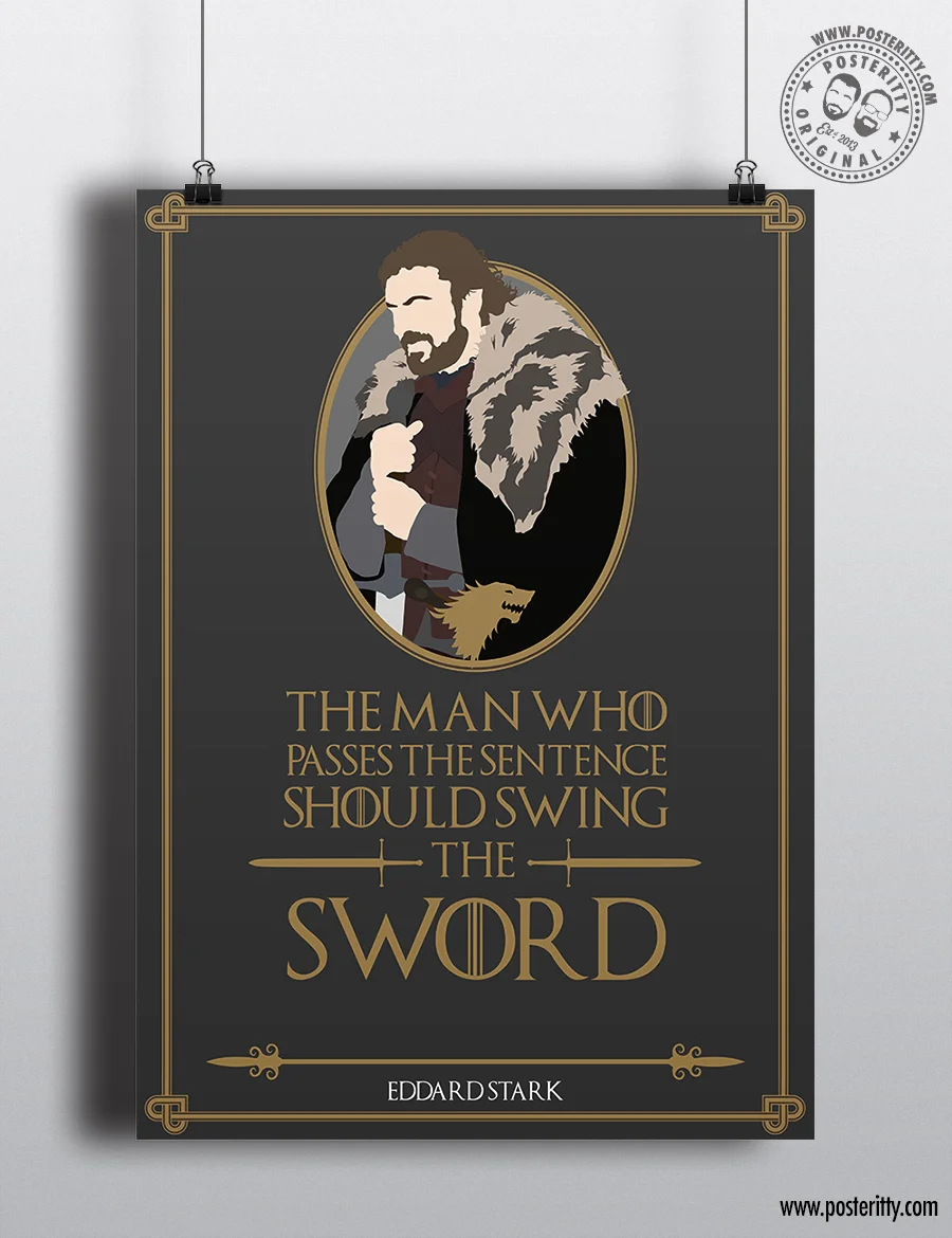 Eddard Stark "The man who passes the sentence..." Minimal Game Thrones Quote Poster