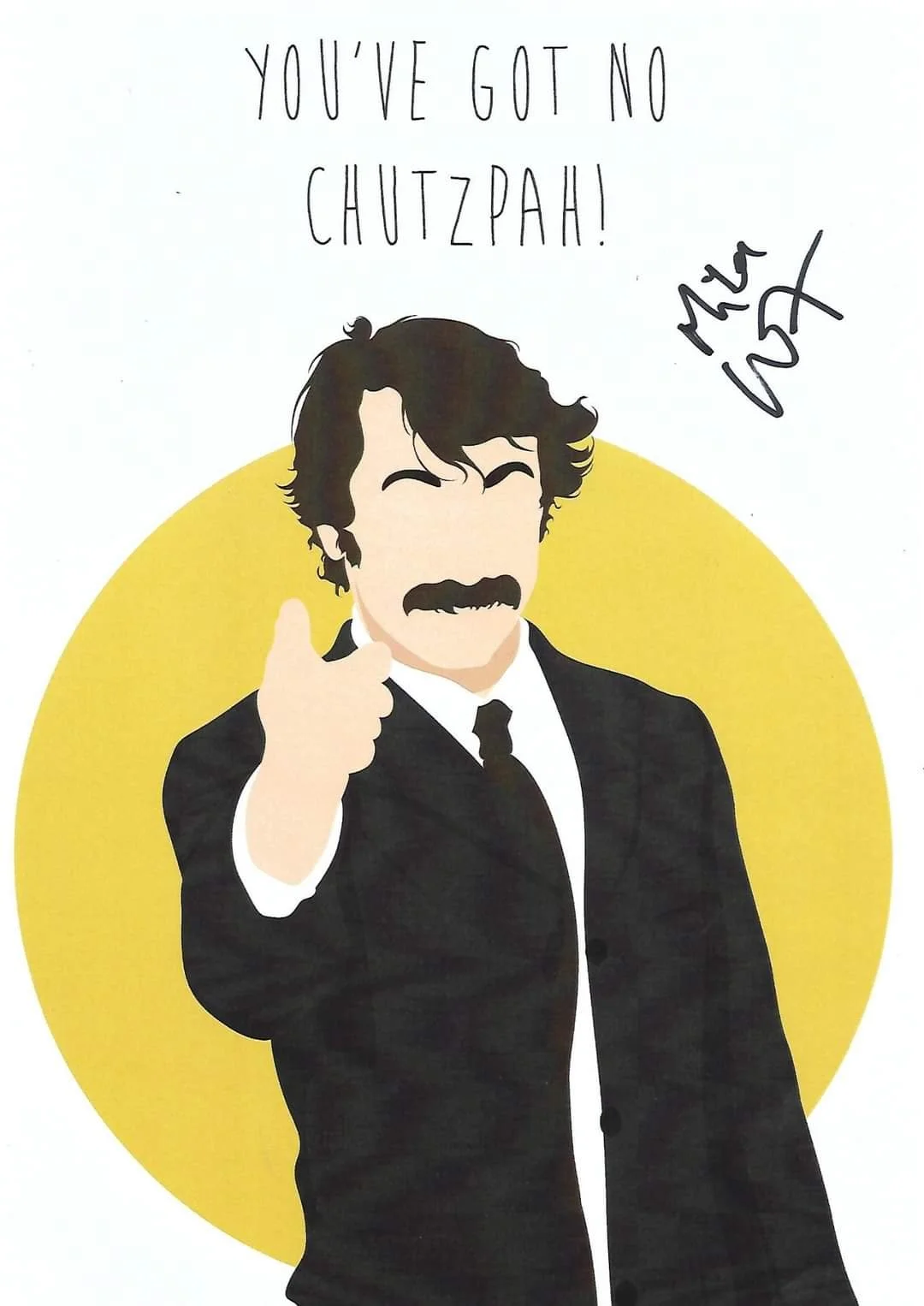 Illustration of a man with a mustache and dark hair, wearing a black suit and pointing with his index finger. The background features a yellow circle, and above him is the phrase "You've got no chutzpah!" in black handwriting, with a signature to the