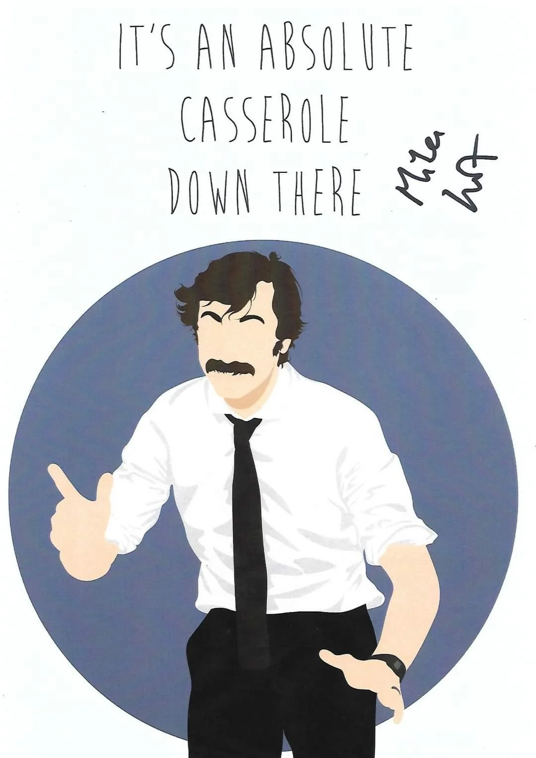 Digital illustration of a man with dark hair and mustache wearing a white shirt, black tie, and black trousers, giving a thumbs-up. Text says, 'It's an absolute casserole down there' and a signature, 'Mike L4x'.