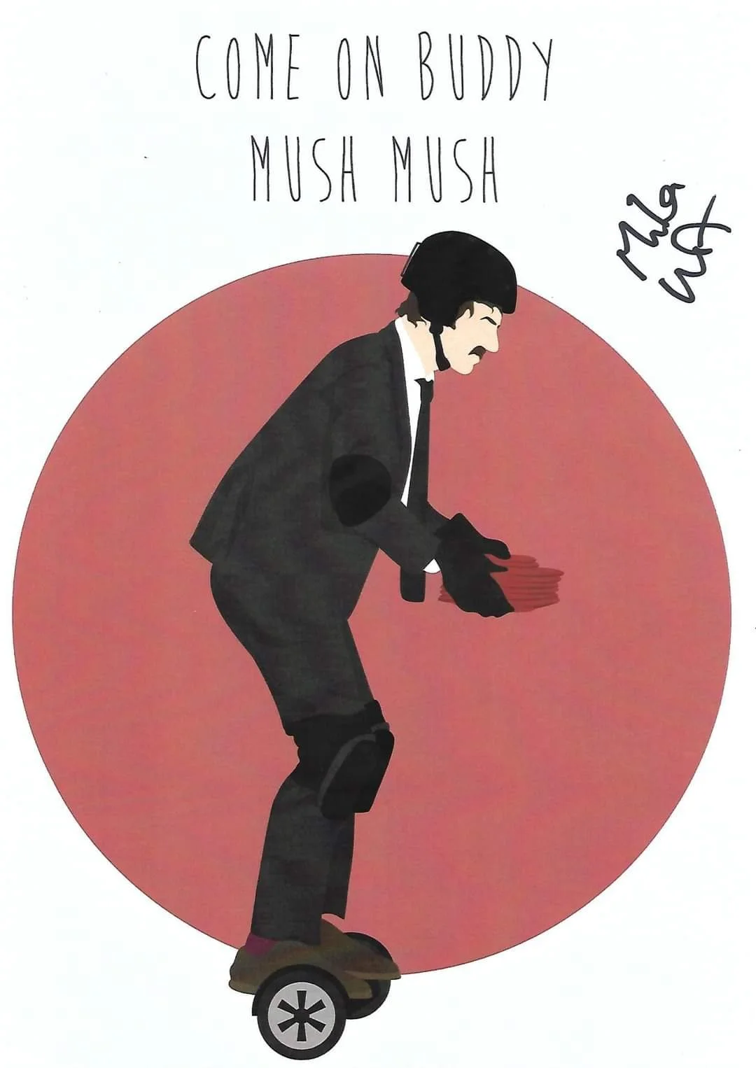 Retro style illustration of a man wearing a black suit, white shirt, black tie, and gloves, standing on a hoverboard with a red circular background. Text above reads "Come on buddy, mush mush" and a handwritten note to the right says "My God".