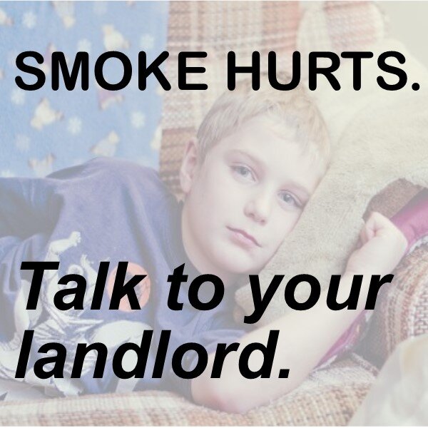 Smoke hurts. Talk to your landlord.