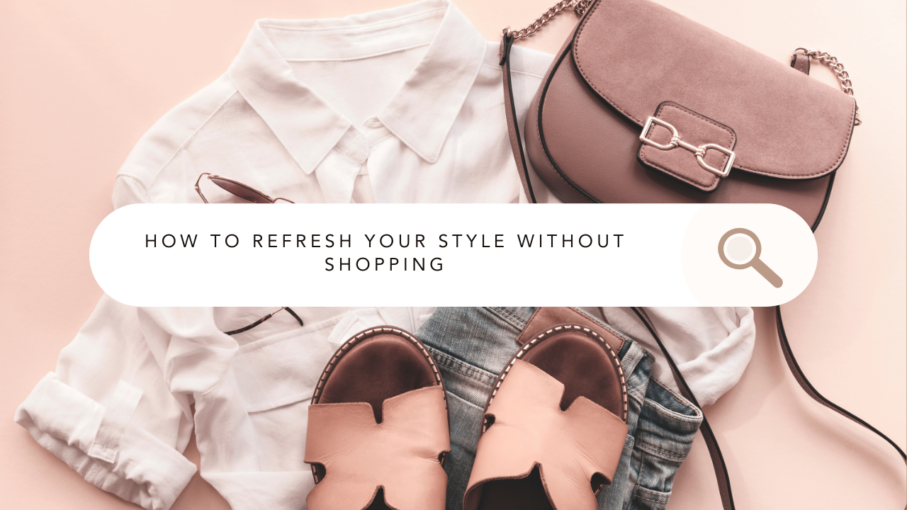 How to Refresh Your Style Without Shopping