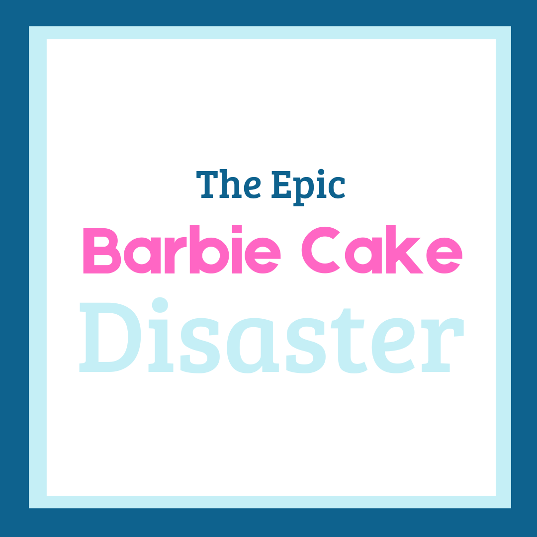 The Epic Barbie Cake Disaster