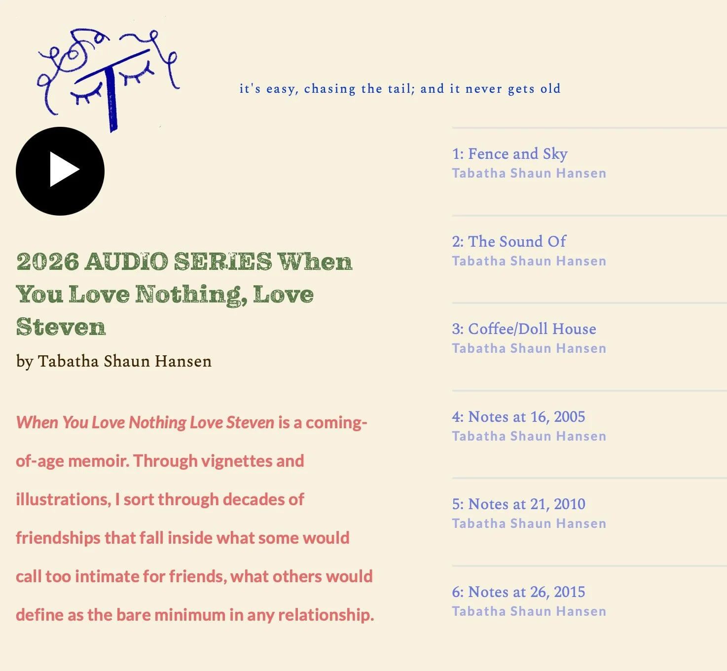 There are two new vignettes from When You Love Nothing, Love Steven available to listen to in the studio. All of the dated notes are from mine and Steven's journals and blogs. Everything undated is contemporary, written 2024-2026.