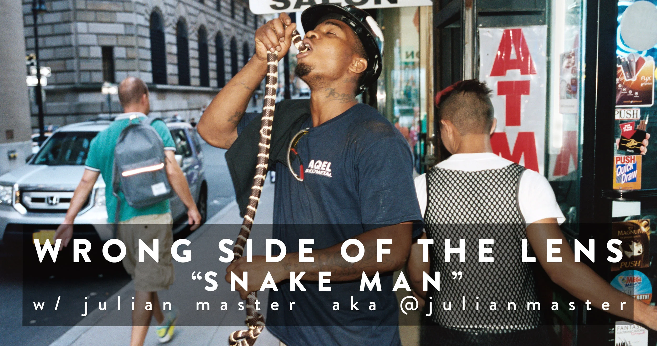 Wrong Side Of The Lens - “Snake Man” with Julian Master