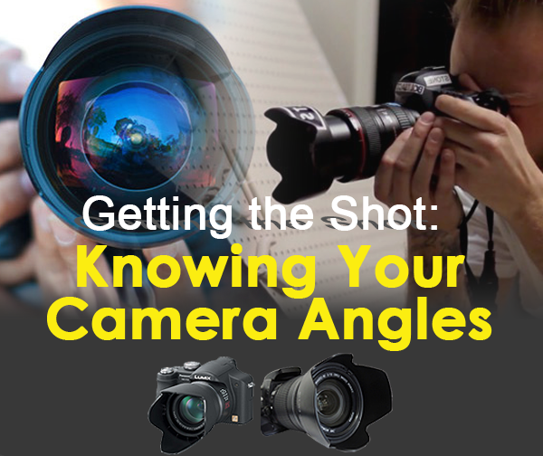 Getting the Shot Knowing Your Camera Angles