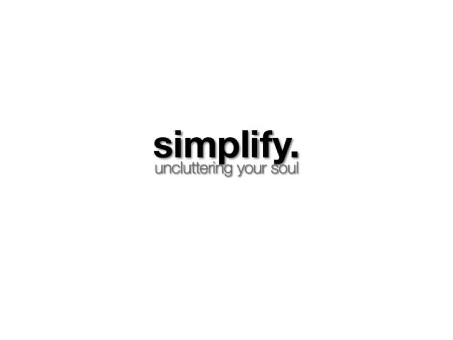 Simplify — uncluttering your soul: From Anxious to Peaceful