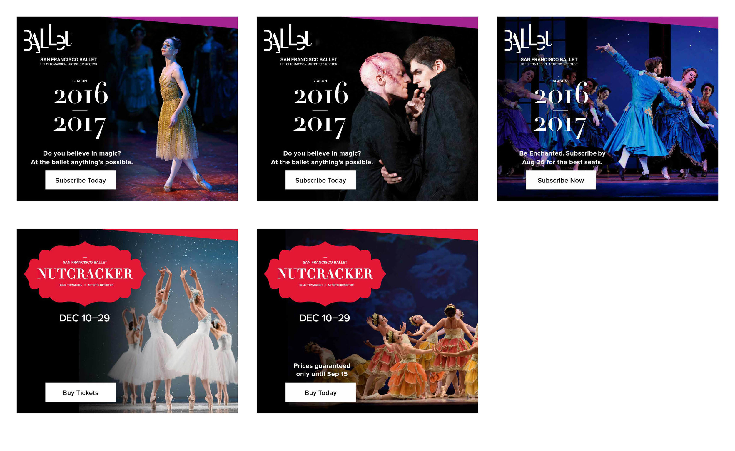  COMPANY: San Francisco Ballet  PROJECT: Online Ads  MY ROLE: Designed layout according to brand guidelines along with the marketing department. Applied minor retouching. 