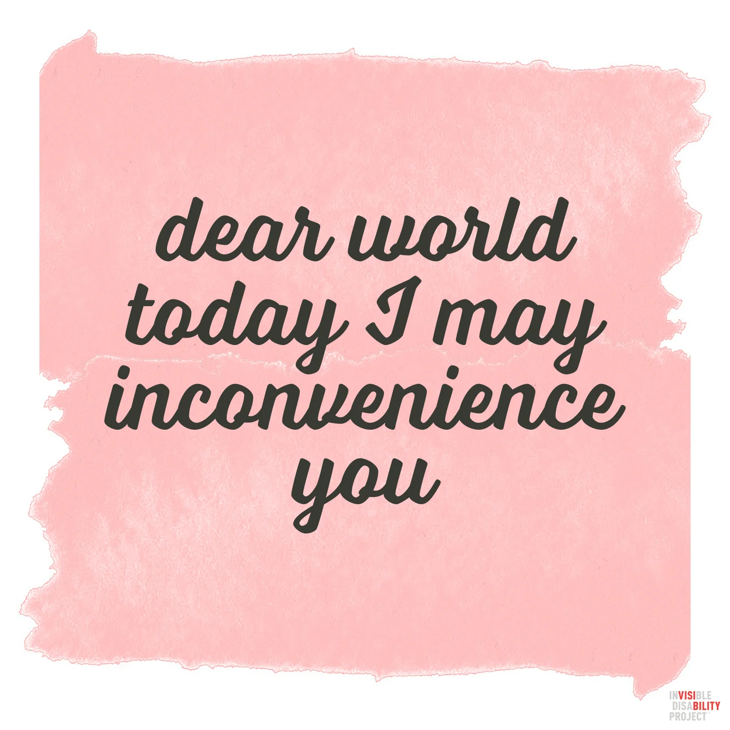 Dear World, Today, I May Inconvenience You