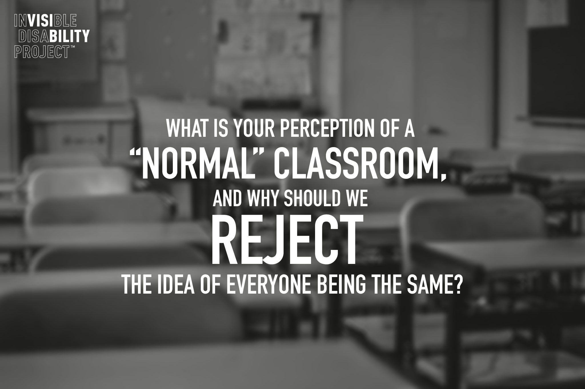 What is your perception of a “normal” classroom, and why should we reject the idea of everyone being the same?