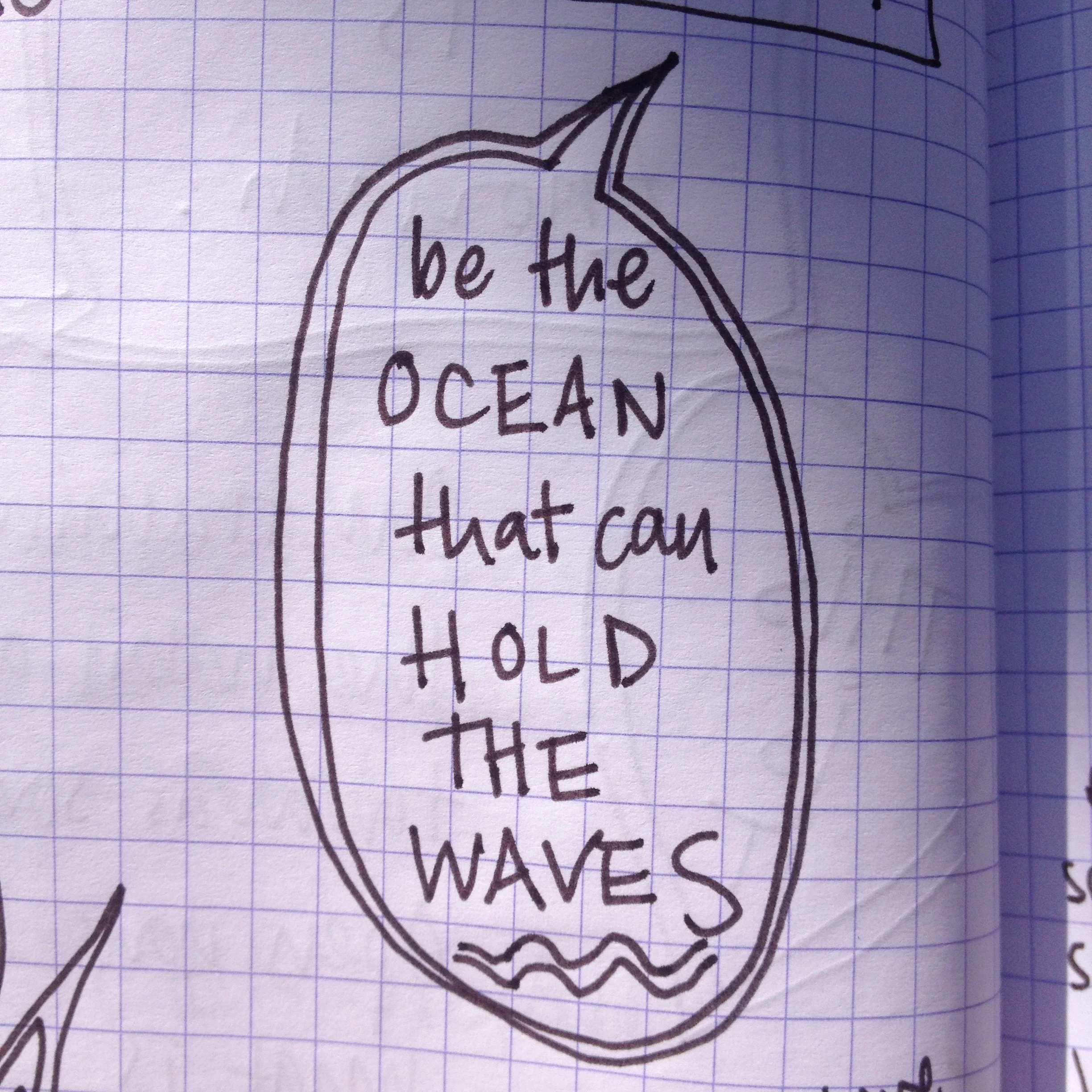 Be the ocen that holds the waves.jpg