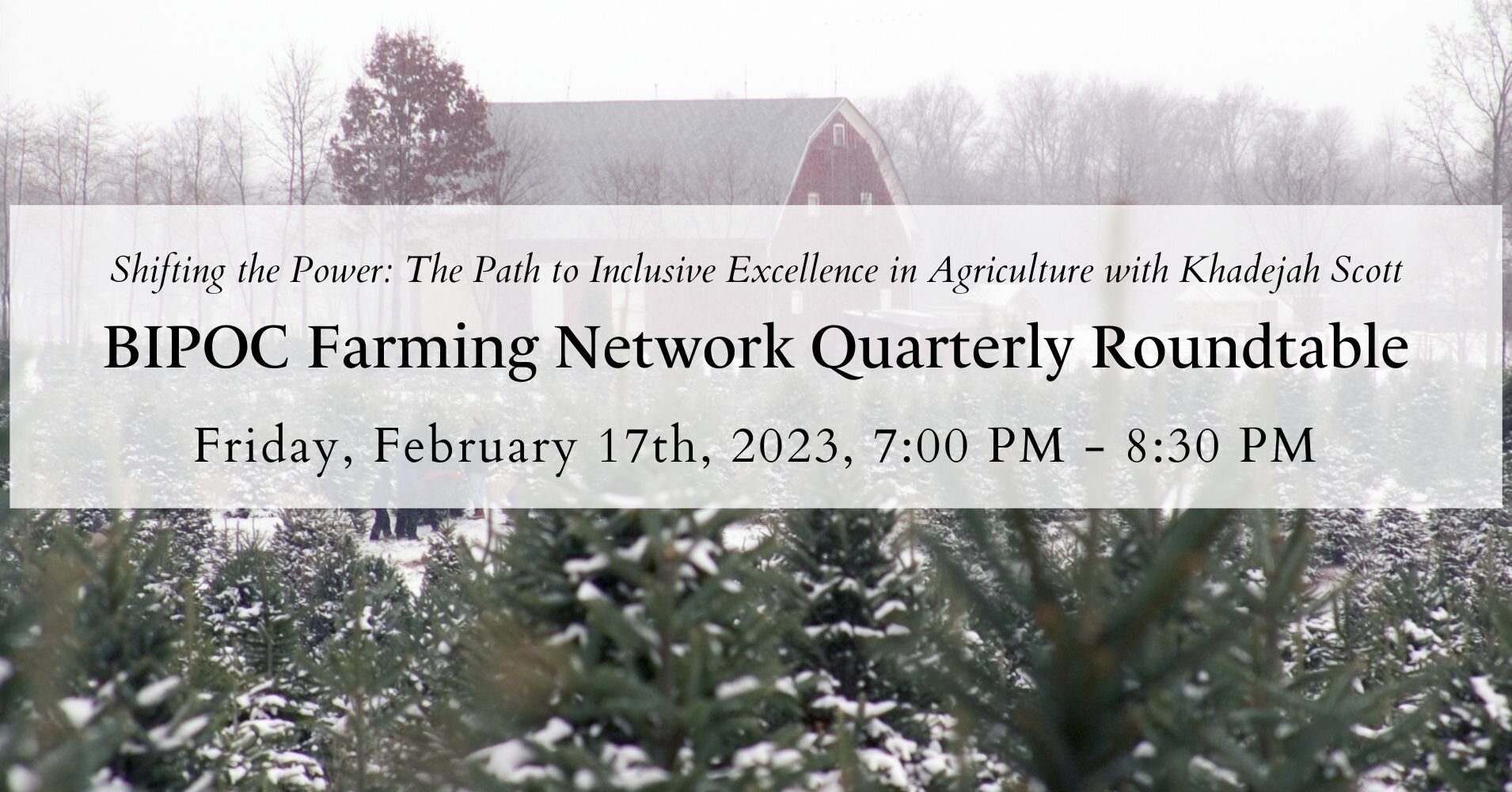 Shifting the Power: The Path to Inclusive Excellence in Agriculture

Sign up here: https://community.agrariacenter.org/e/bfn-roundtable-shifting-the-power/

This February's BIPOC Farming Network Virtual Roundtable will be held on Friday, February 17,