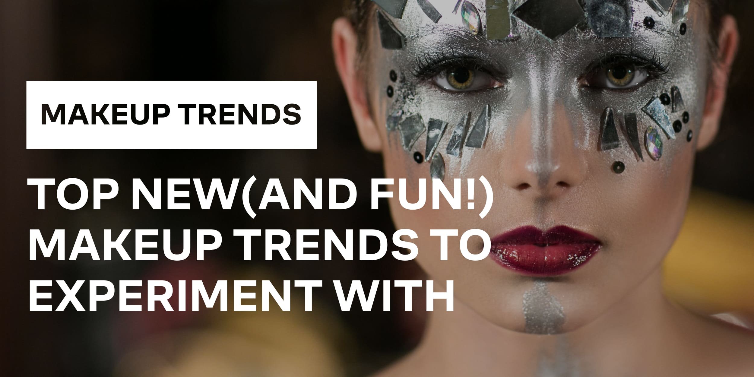 Top New (and Fun!) Makeup Trends To Experiment With